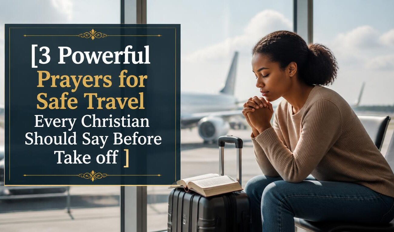 3 Powerful Prayers for Safe Travel Every Christian Should Say Before Take off  