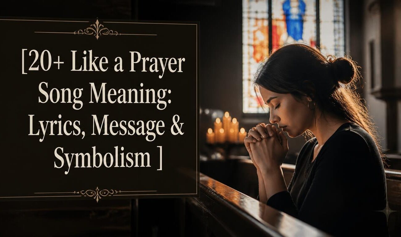 20+ Like a Prayer Song Meaning: Lyrics, Message & Symbolism