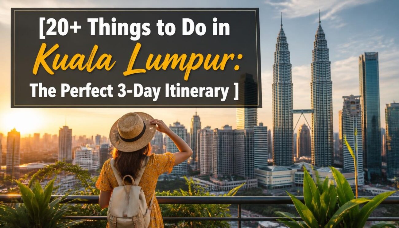 20+ Things to Do in Kuala Lumpur: The Perfect 3-Day Itinerary