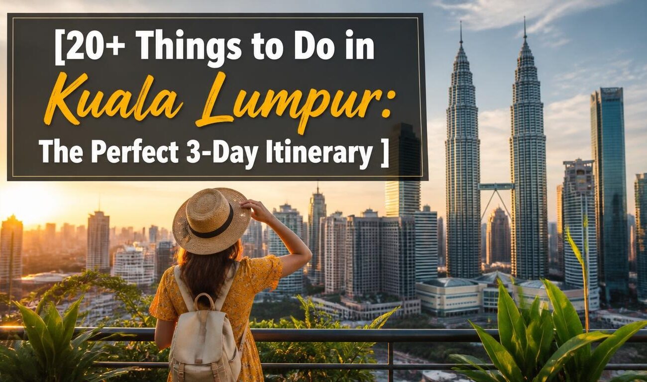 20+ Things to Do in Kuala Lumpur: The Perfect 3-Day Itinerary